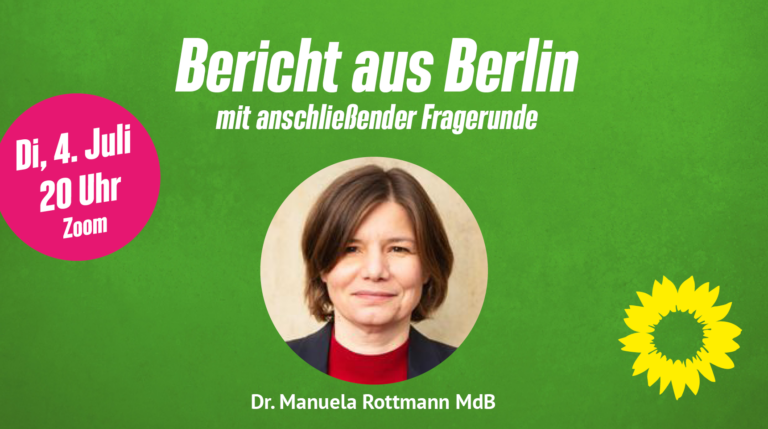 Bericht aus Berlin mit Dr. Manuela Rottmann MdB (Für Mitglieder)
