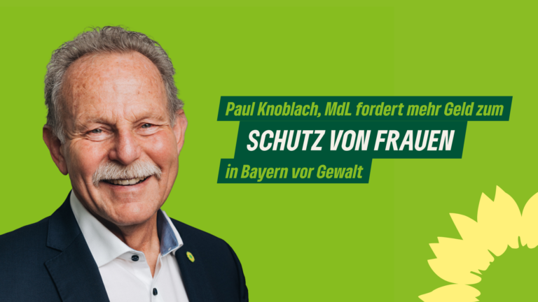 Paul Knoblach, MdL fordert mehr Geld zum Schutz von Frauen in Bayern vor Gewalt